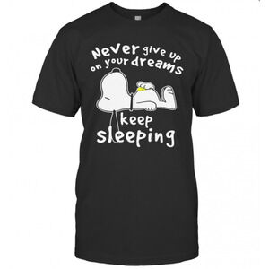 Snoopy Never Give Up On Your Dreams Keep Sleeping T-Shirt